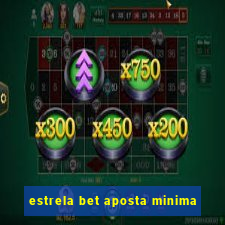 estrela bet aposta minima